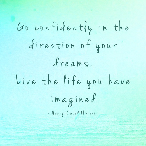 Image of quote: Go confidently in the direction of your dreams. Live the life you've imagined.